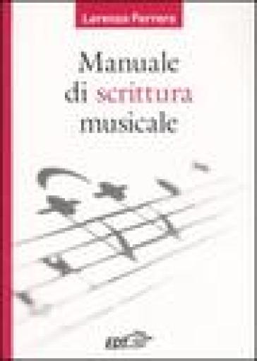 Manuale di scrittura musicale - Lorenzo Ferrero