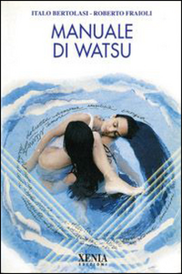 Manuale di watsu - Italo Bertolasi - Roberto Fraioli