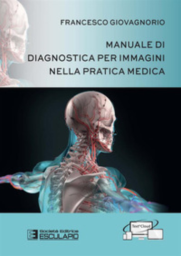 Manuale di diagnostica per immagini nella pratica medica - Francesco Giovagnorio