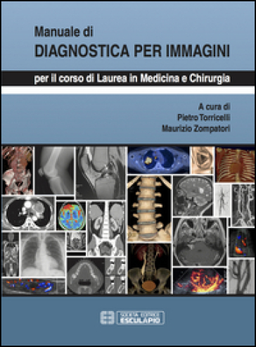 Manuale di diagnostica per immagini. Per il corso di laurea di medicina e chirurgia - Pietro Torricelli - Maurizio Zompatori