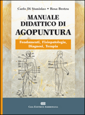 Manuale didattico di agopuntura - Carlo Di Stanislao - Rosa Brotzu