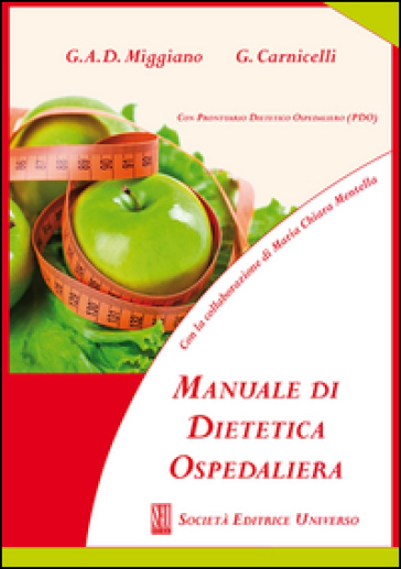 Manuale di dietetica ospedaliera (con prontuario dietetico ospedaliero. PDO) - Giacinto Abele Donato Miggiano - Giacomo Carnicelli