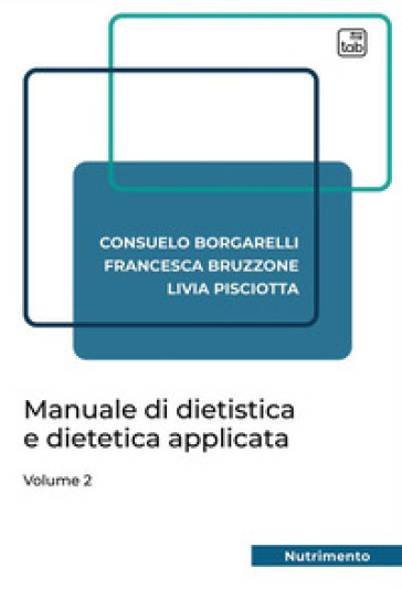 Manuale di dietistica e dietetica applicata. 2. - Livia Pisciotta - Consuelo Borgarelli - Francesca Bruzzone