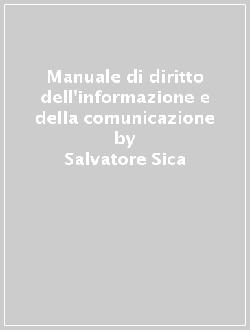 Manuale di diritto dell'informazione e della comunicazione - Salvatore Sica - Vincenzo Zeno Zencovich