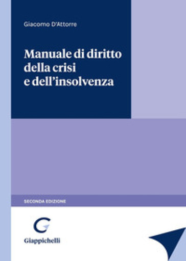 Manuale di diritto della crisi e dell'insolvenza - Giacomo D