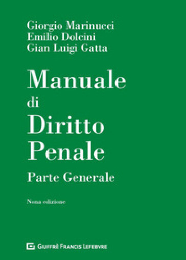 Manuale di diritto penale. Parte generale - Giorgio Marinucci - Emilio Dolcini - Gian Luigi Gatta