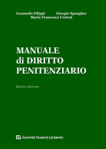 Manuale di diritto penitenziario - Leonardo Filippi - Giorgio Spangher - M. Francesca Cortesi