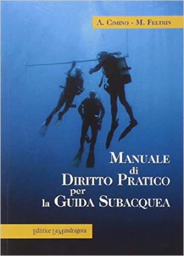 Manuale di diritto pratico per la guida subacquea - Martina Feltrin - Aldo Cimino