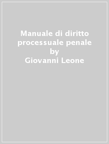 Manuale di diritto processuale penale - Giovanni Leone