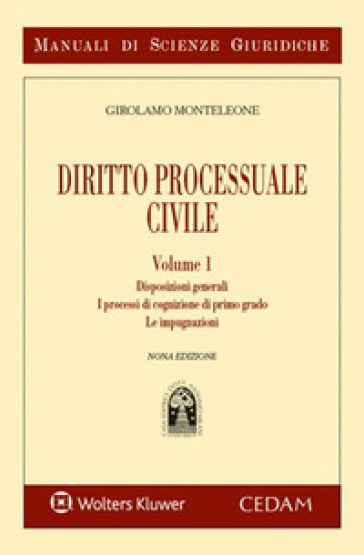 Manuale di diritto processuale civile. 1: Disposizioni generali. I processi di cognizione di primo grado. Le impugnazioni - Girolamo Monteleone