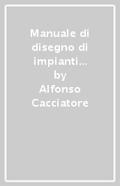 Manuale di disegno di impianti chimici. Per tecnologie chimiche industriali. Per gli Ist. tecnici e professionali. Con ebook. Con Contenuto digitale per accesso on line: espansione online