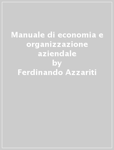 Manuale di economia e organizzazione aziendale - Ferdinando Azzariti