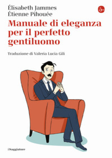 Manuale di eleganza per il perfetto gentiluomo - Elisabeth Jammes - Etienne Pihouée