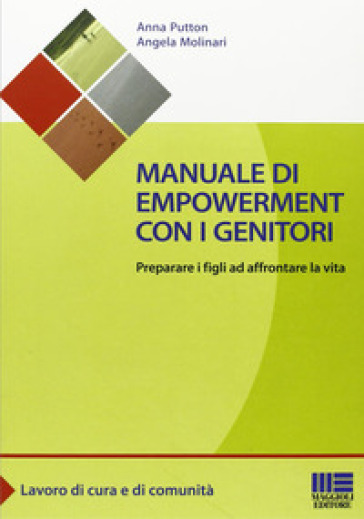 Manuale di empowerment con i genitori. Preparare i figli ad affrontare la vita - Anna Putton - Angela Molinari