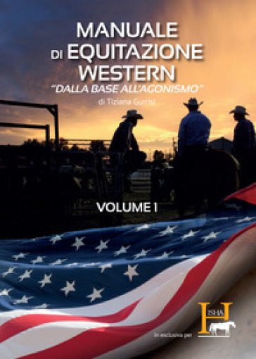 Manuale di equitazione western. «Dalla base all'agonismo». 1. - Tiziana Gurrisi