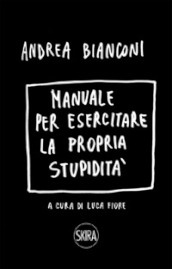 Manuale per esercitare la propria stupidità. Ediz. a spirale