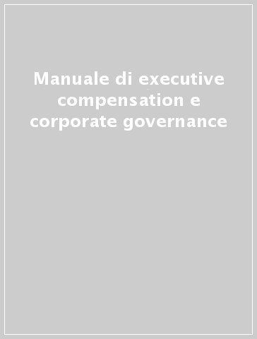 Manuale di executive compensation e corporate governance