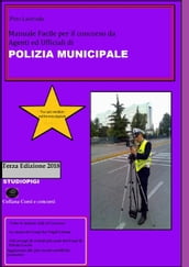 Manuale facile per il concorso da AGENTI ed UFFICIALI di POLIZIA MUNICIPALE