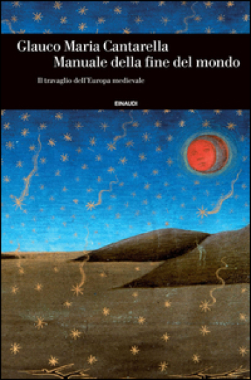 Manuale della fine del mondo. Il travaglio dell'Europa medievale - Glauco Maria Cantarella
