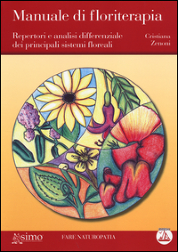 Manuale di floriterapia. Repertori e analisi differenziale dei principali sistemi floreali - Cristiana Zenoni