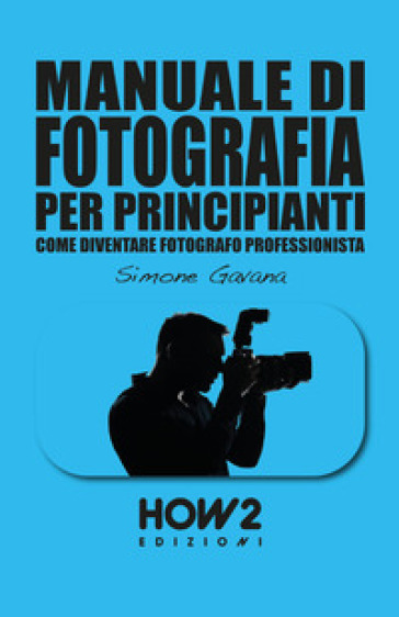Manuale di fotografia per principianti. 2: Come diventare fotografo professionista