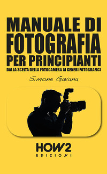 Manuale di fotografia per principianti. 3: Come farsi uno stile e vendere le proprie immagini - Simone Gavana