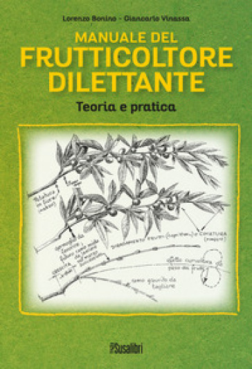 Manuale del frutticoltore dilettante. Teoria e pratica - Lorenzo Bonino - Giancarlo Vinassa