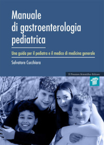 Manuale di gastroenterologia pediatrica. Una guida per il pediatra e il medico di medicina generale - Salvatore Cucchiara