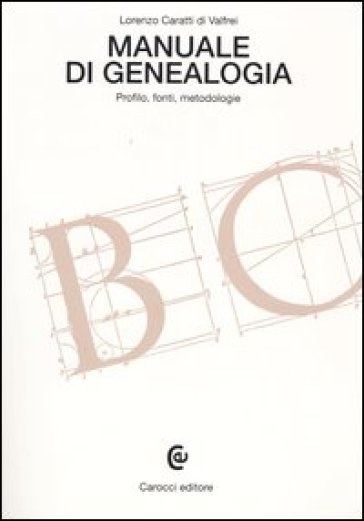 Manuale di genealogia. Profilo, fonti, metodologie - Lorenzo Caratti di Valfrei