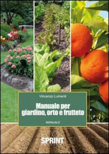 Manuale per giardino, orto e frutteto - Vincenzo Lumenti