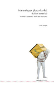 Manuale per giovani artisti (italiani semplici). Meme e sistema dell arte italiano