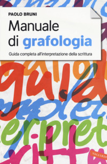 Manuale di grafologia. Guida completa all'interpretazione della scrittura - Paolo Bruni | Manisteemra.org