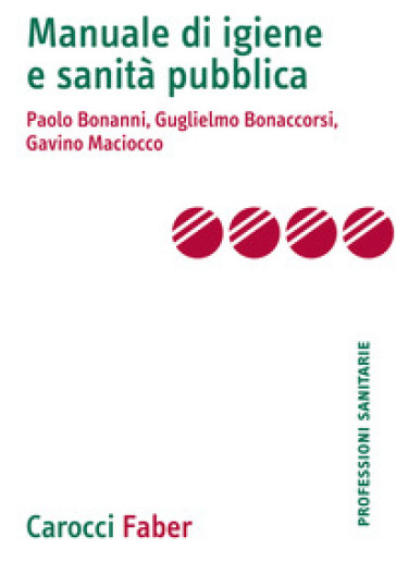 Manuale di igiene e sanità pubblica - Paolo Bonanni - Guglielmo Bonaccorsi - Gavino Maciocco