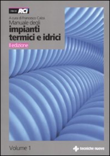 Manuale degli impianti termici e idrici - F. Calza | 