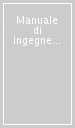 Manuale di ingegneria civile. 2: Scienza delle costruzioni. Tecnica delle costruzioni. Ponti