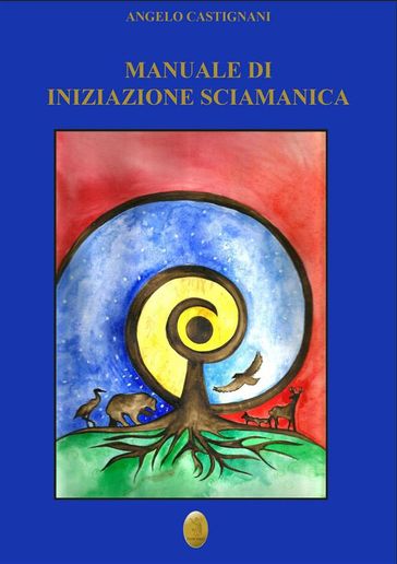 Manuale di iniziazione sciamanica - Angelo Castignani