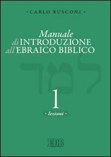 Manuale di introduzione all'ebraico biblico. 1: Grammatica e morfologia - Carlo Rusconi