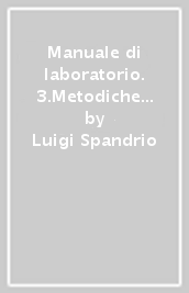 Manuale di laboratorio. 3.Metodiche di laboratorio in istologia e istochimica. Citopatologia diagnostica. Citologia agoaspirativa. Citogenetica...