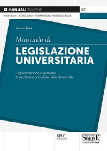 Manuale di legislazione universitaria. Organizzazione e gestione finanziaria e contabile delle Università - Antonio Rossi