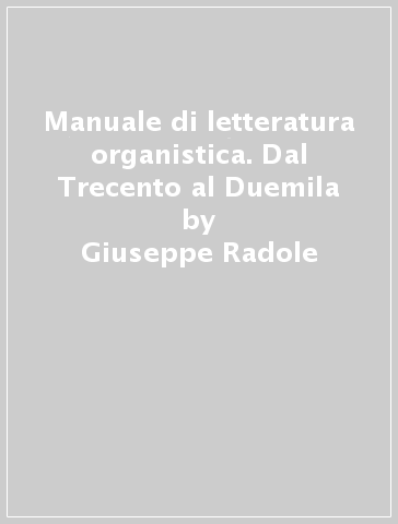 Manuale di letteratura organistica. Dal Trecento al Duemila - Giuseppe Radole