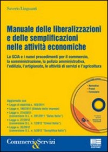 Manuale delle liberalizzazioni e delle semplificazioni nelle attività economiche. Con CD-ROM - Saverio Linguanti | 