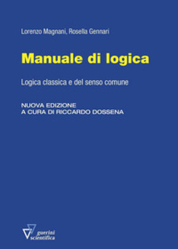 Manuale di logica. Logica classica e del senso comune. Nuova ediz. - Lorenzo Magnani - Rosella Gennari