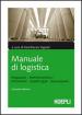 Manuale di logistica. Magazzino, antinfortunistica, informatica, aspetti legali, assicurazione