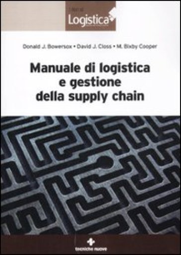Manuale di logistica e gestione della supply chain - Donald Bowersox - David J. Closs - M. Bixby Cooper
