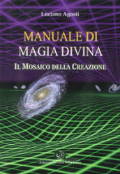 Manuale di magia divina. Il mosaico della creazione