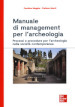 Manuale di management per l archeologia. Processi e procedure per l archeologia nella società contemporanea