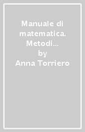 Manuale di matematica. Metodi e applicazioni