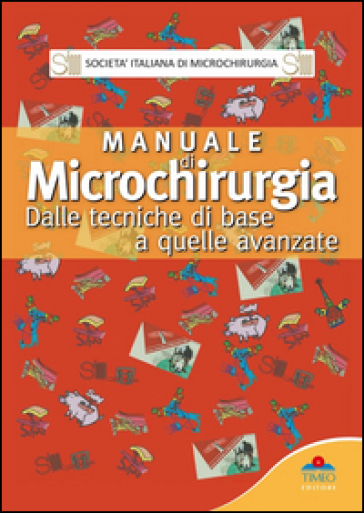 Manuale di microchirurgia. Dalle tecniche di base a quelle avanzate - Pierluigi Tos - Alessio Pedrazzini