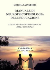 Manuale di neuropsicofisiologia dell educazione. Le basi neuropsicofisiologiche della coscienza
