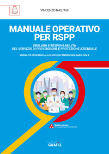 Manuale operativo per RSPP. Obblighi e responsabilità del servizio di prevenzione e protezione aziendale. Modalità operative alla luce dell'emergenza SARS-CoV-2 - Vincenzo Nastasi